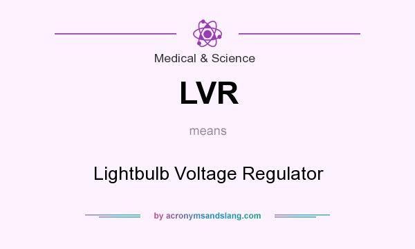 What does LVR mean? It stands for Lightbulb Voltage Regulator