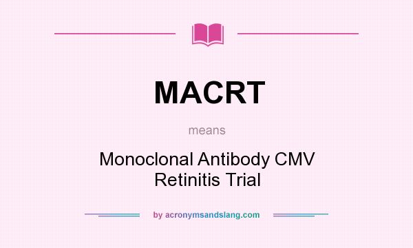 What does MACRT mean? It stands for Monoclonal Antibody CMV Retinitis Trial