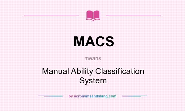 What does MACS mean? It stands for Manual Ability Classification System