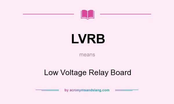 What does LVRB mean? It stands for Low Voltage Relay Board