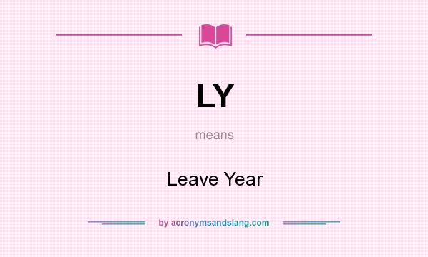 What does LY mean? It stands for Leave Year