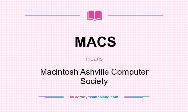 What does MACS mean? It stands for Macintosh Ashville Computer Society
