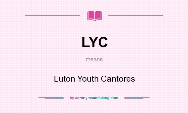 What does LYC mean? It stands for Luton Youth Cantores