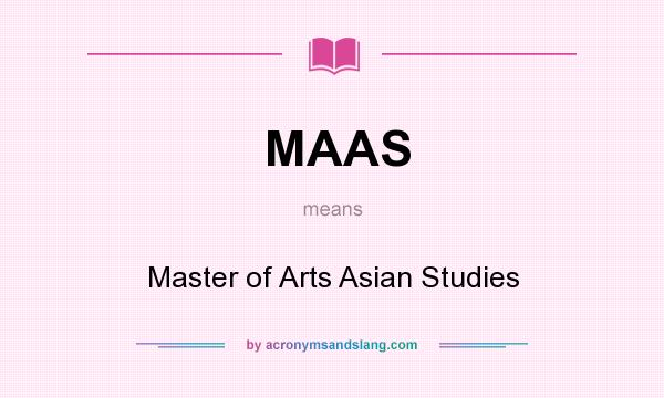 What does MAAS mean? It stands for Master of Arts Asian Studies