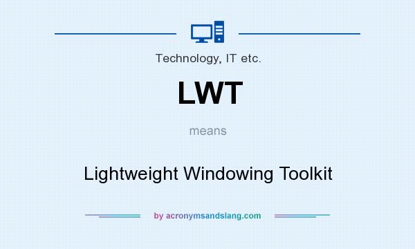 What does LWT mean? It stands for Lightweight Windowing Toolkit