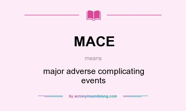 What does MACE mean? It stands for major adverse complicating events