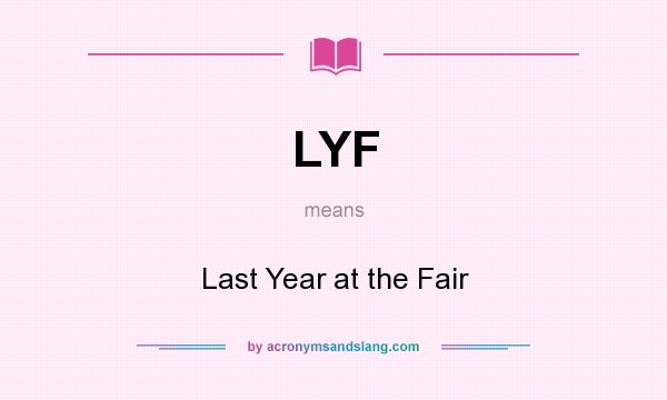 What does LYF mean? It stands for Last Year at the Fair
