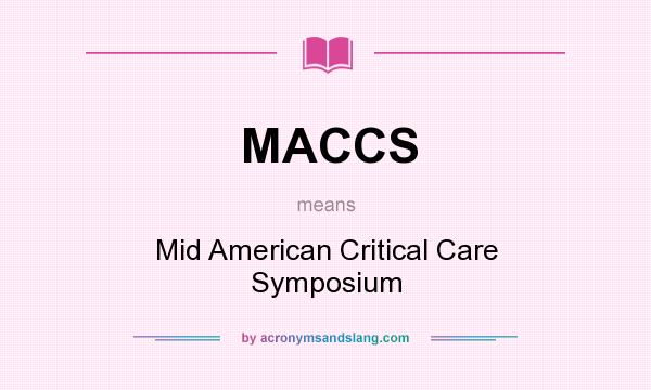 What does MACCS mean? It stands for Mid American Critical Care Symposium