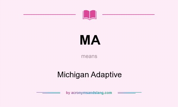 What does MA mean? It stands for Michigan Adaptive