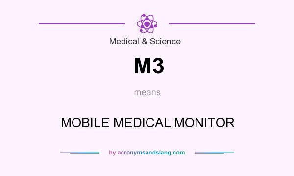 What does M3 mean? It stands for MOBILE MEDICAL MONITOR