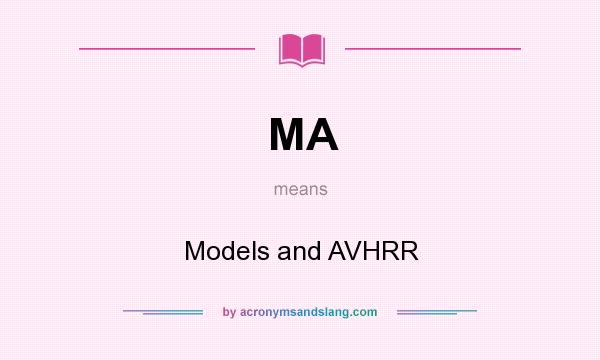 What does MA mean? It stands for Models and AVHRR