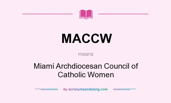 What does MACCW mean? It stands for Miami Archdiocesan Council of Catholic Women