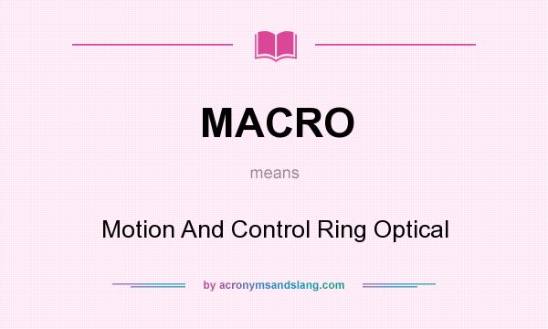 What does MACRO mean? It stands for Motion And Control Ring Optical