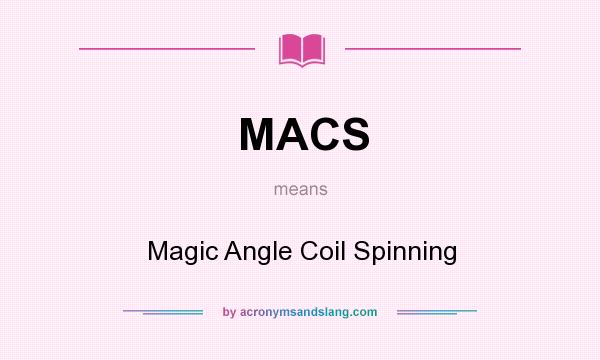 What does MACS mean? It stands for Magic Angle Coil Spinning