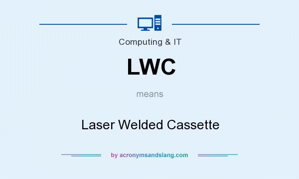 What does LWC mean? It stands for Laser Welded Cassette