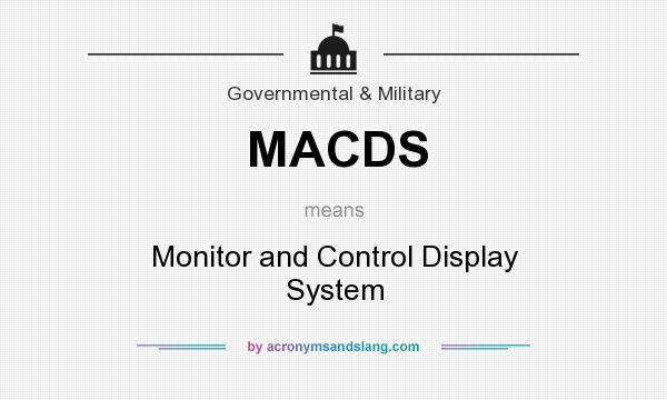 What does MACDS mean? It stands for Monitor and Control Display System