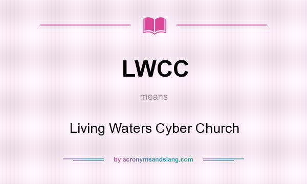 What does LWCC mean? It stands for Living Waters Cyber Church