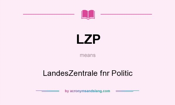 What does LZP mean? It stands for LandesZentrale fnr Politic