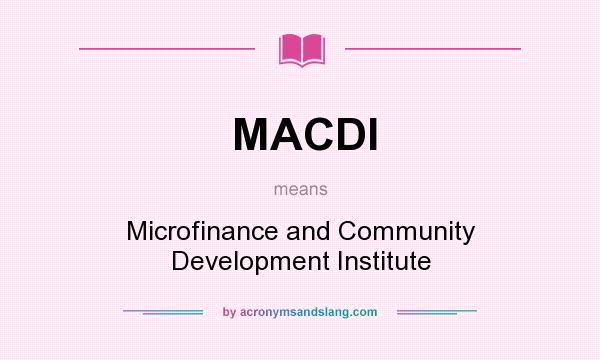 What does MACDI mean? It stands for Microfinance and Community Development Institute
