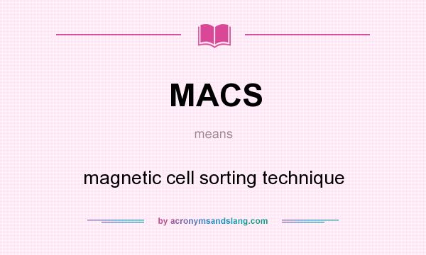 What does MACS mean? It stands for magnetic cell sorting technique