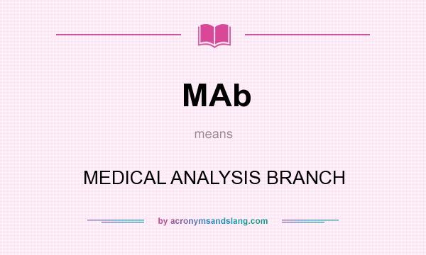 What does MAb mean? It stands for MEDICAL ANALYSIS BRANCH