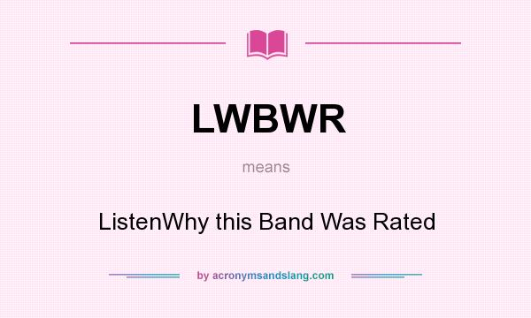 What does LWBWR mean? It stands for ListenWhy this Band Was Rated