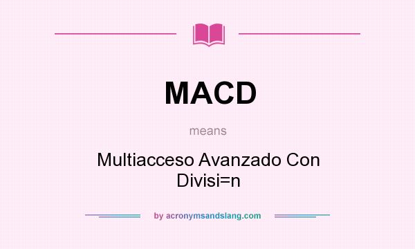 What does MACD mean? It stands for Multiacceso Avanzado Con Divisi=n