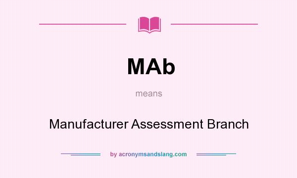 What does MAb mean? It stands for Manufacturer Assessment Branch