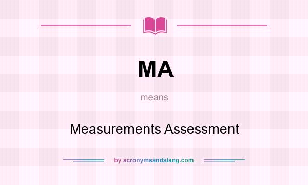 What does MA mean? It stands for Measurements Assessment