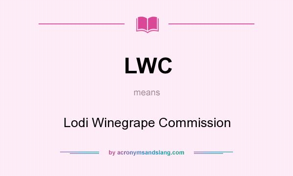 What does LWC mean? It stands for Lodi Winegrape Commission
