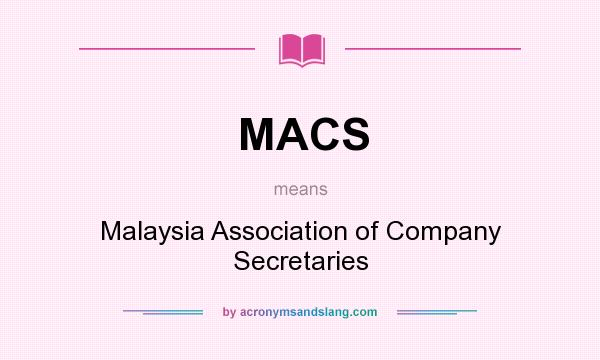 What does MACS mean? It stands for Malaysia Association of Company Secretaries