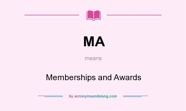 What does MA mean? It stands for Memberships and Awards