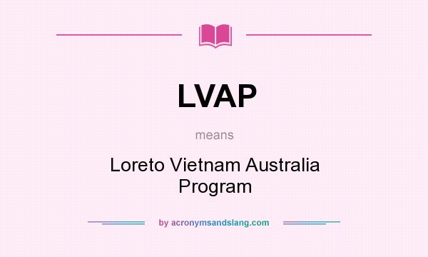 What does LVAP mean? It stands for Loreto Vietnam Australia Program