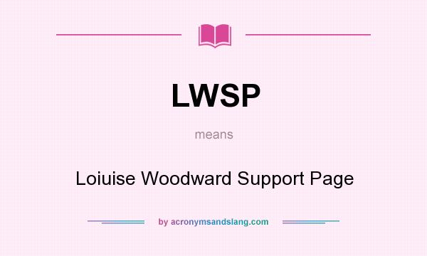 What does LWSP mean? It stands for Loiuise Woodward Support Page