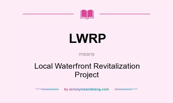 What does LWRP mean? It stands for Local Waterfront Revitalization Project