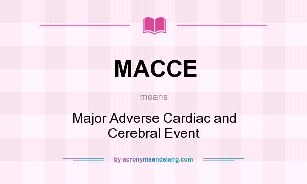What does MACCE mean? It stands for Major Adverse Cardiac and Cerebral Event