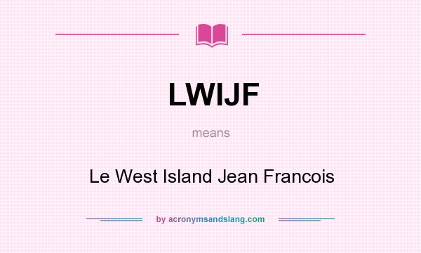 What does LWIJF mean? It stands for Le West Island Jean Francois