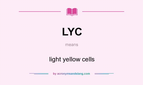 What does LYC mean? It stands for light yellow cells