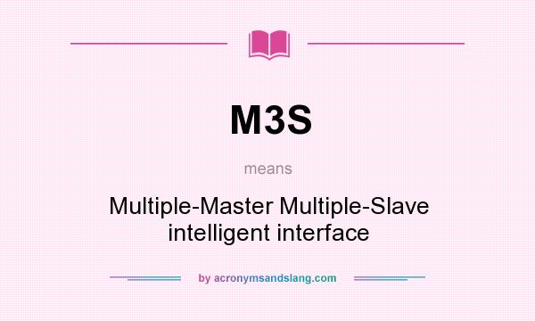 What does M3S mean? It stands for Multiple-Master Multiple-Slave intelligent interface