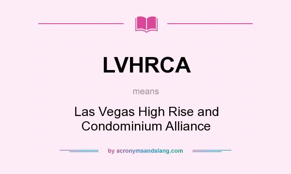 What does LVHRCA mean? It stands for Las Vegas High Rise and Condominium Alliance