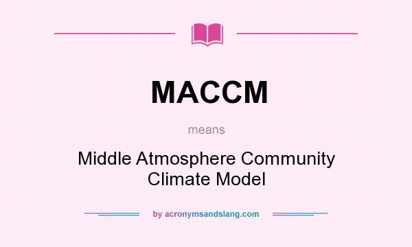What does MACCM mean? It stands for Middle Atmosphere Community Climate Model