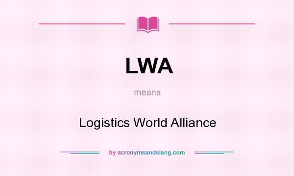 What does LWA mean? It stands for Logistics World Alliance