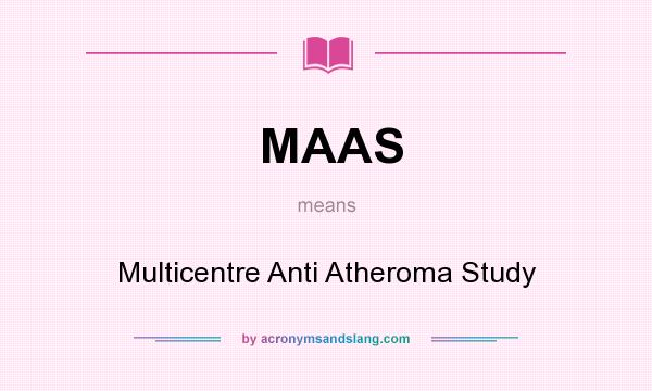 What does MAAS mean? It stands for Multicentre Anti Atheroma Study