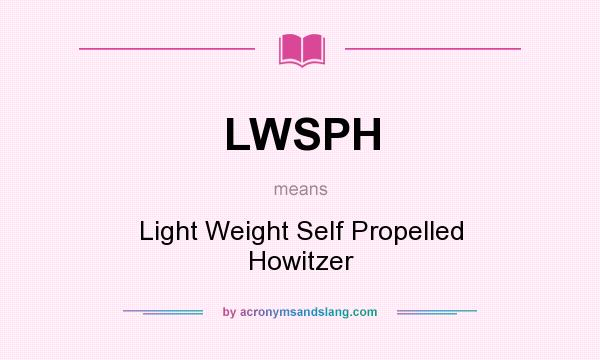 What does LWSPH mean? It stands for Light Weight Self Propelled Howitzer
