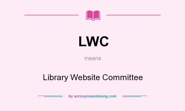 What does LWC mean? It stands for Library Website Committee