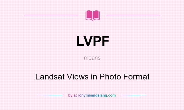 What does LVPF mean? It stands for Landsat Views in Photo Format