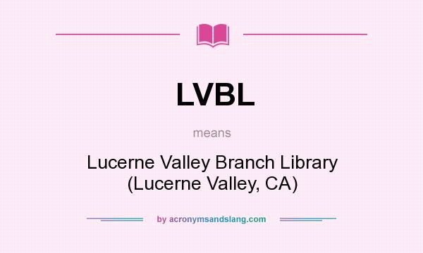 What does LVBL mean? It stands for Lucerne Valley Branch Library (Lucerne Valley, CA)