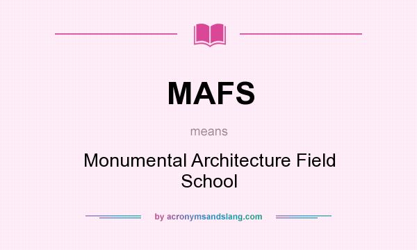 What does MAFS mean? It stands for Monumental Architecture Field School