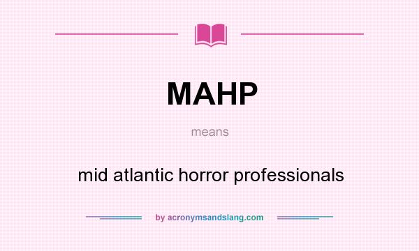 What does MAHP mean? It stands for mid atlantic horror professionals