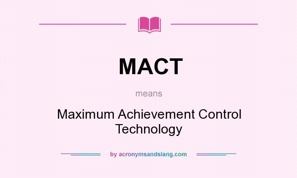 What does MACT mean? It stands for Maximum Achievement Control Technology